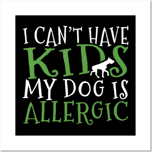 I Can't Have Kids My Dog is Allergic Funny Dog Lover Gift Posters and Art